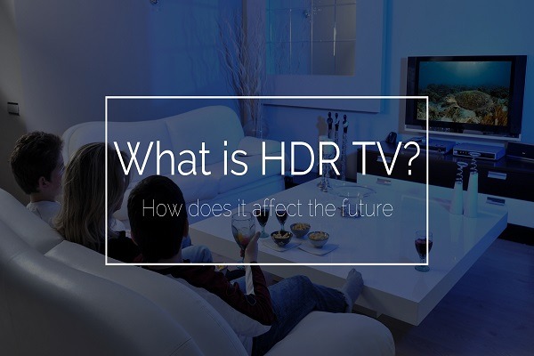 Elewa Zaidi Kuhusu Teknolojia ya Televisheni ya HDR TV