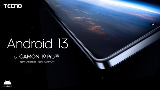 CAMON 19 Pro Miongoni Mwa Simu za Kwanza Kupata Android 13