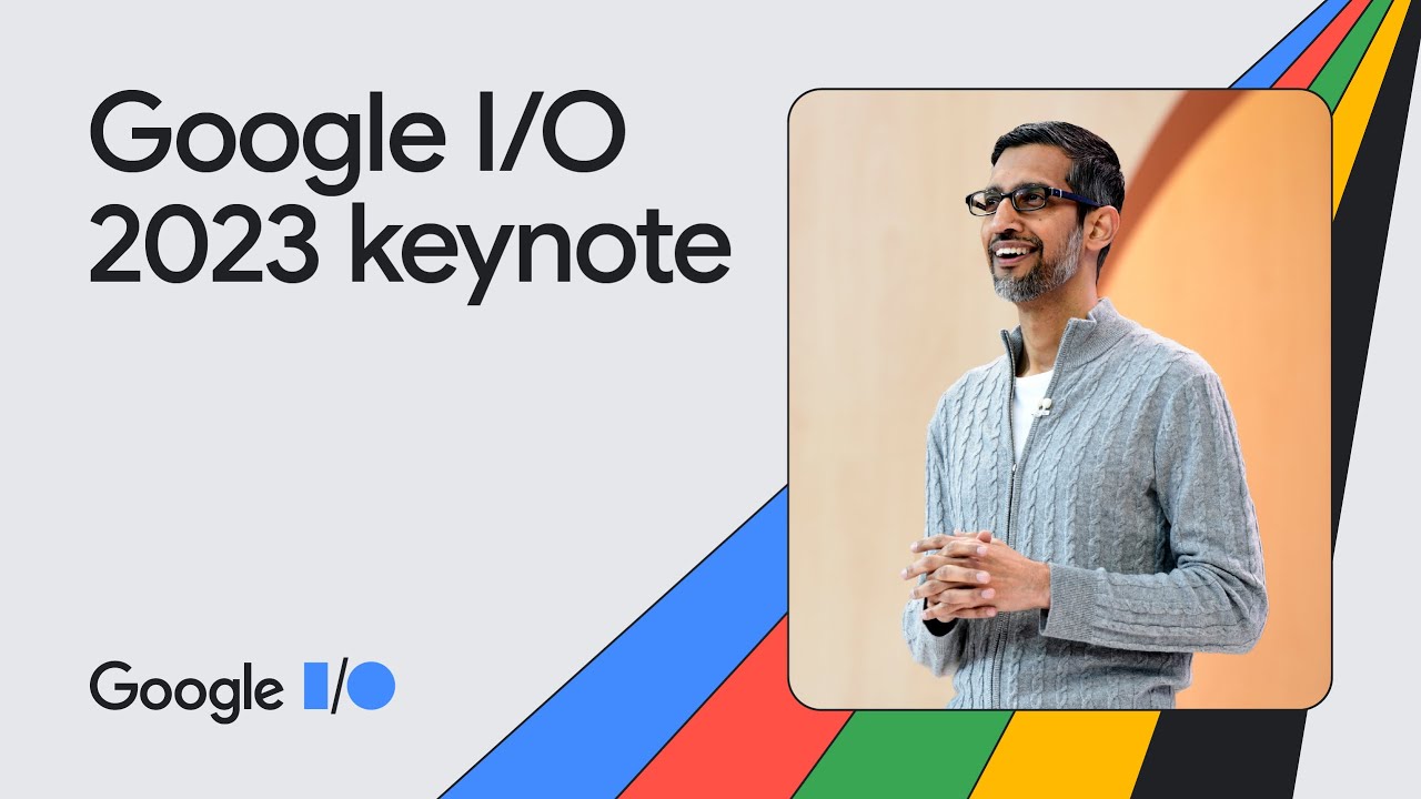 Google I/O 2023 Keynote: Latest News and Announcements